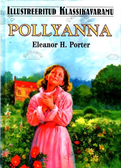 Pollyanna. Illustreeritud klassikavaramu - Eleanor H. Porter