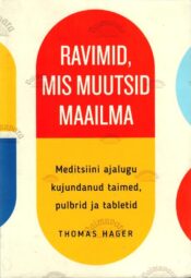 Ravimid, mis muutsid maailma - Thomas Hager Ravimid, mis muutsid maailma - Thomas Hager