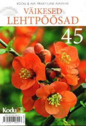 Väikesed lehtpõõsad. Kodu & Aia praktiline aiavihik nr. 45 - Jüri Annist Väikesed lehtpõõsad. Kodu & Aia praktiline aiavihik nr. 45 - Jüri Annist