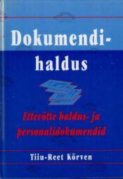 Dokumendihaldus. Ettevõtte haldus- ja personalidokumendid - Tiiu-Reet Kõrven
