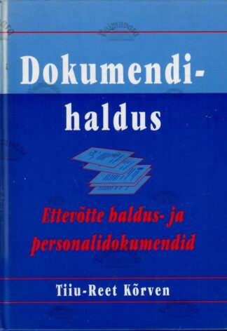 Dokumendihaldus. Ettevõtte haldus- ja personalidokumendid - Tiiu-Reet Kõrven