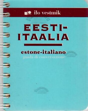 Eesti-itaalia vestmik. Estone-italiano guida di conversazione, 2002 Eesti-itaalia vestmik. Estone-italiano guida di conversazione, 2002