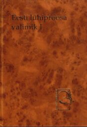 Eesti lühiproosa valimik I Eesti lühiproosa valimik I