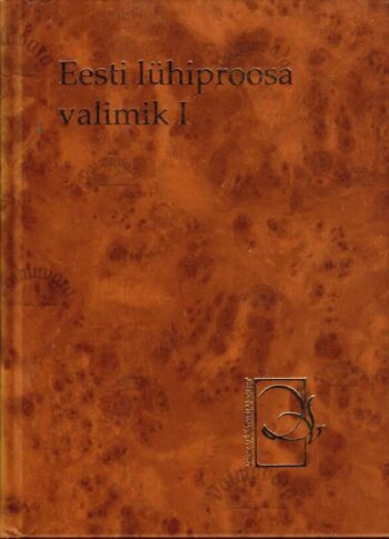 Eesti lühiproosa valimik I Eesti lühiproosa valimik I
