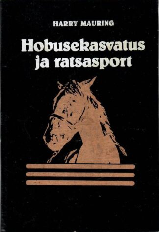 Hobusekasvatus ja ratsasport - Harry Mauring