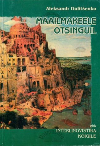 Maailmakeele otsinguil ehk Interlingvistika kõigile - Aleksandr Dulitšenko