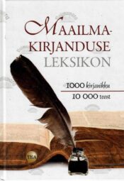 Maailmakirjanduse leksikon. 1000 kirjanikku, 10 000 teost Maailmakirjanduse leksikon. 1000 kirjanikku, 10 000 teost