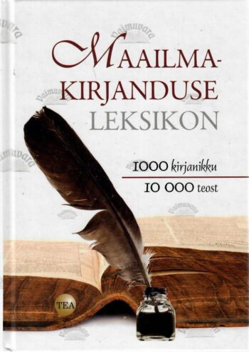 Maailmakirjanduse leksikon. 1000 kirjanikku, 10 000 teost Maailmakirjanduse leksikon. 1000 kirjanikku, 10 000 teost