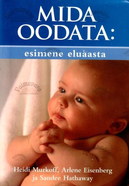 Mida oodata: esimene eluaasta- Heidi Murkoff, Arlene Eisenberg ja Sandee E. Hathaway, 2005