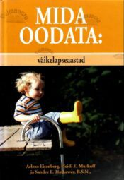 Mida oodata väikelapseaastad - Arlene Eisenberg, Sandee E. Hathaway, Heidi E. Murkoff ja B. S. N. Mida oodata: väikelapseaastad - Arlene Eisenberg, Sandee E. Hathaway, Heidi E. Murkoff ja B. S. N.