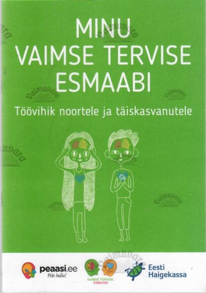 Minu vaimse tervise esmaabi. Töövihik noortele ja täiskasvanutele