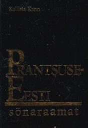 Prantsuse-eesti sõnaraamat. Dictionnaire francais-estonien - Kallista Kann, 1995 Prantsuse-eesti sõnaraamat. Dictionnaire francais-estonien - Kallista Kann, 1995