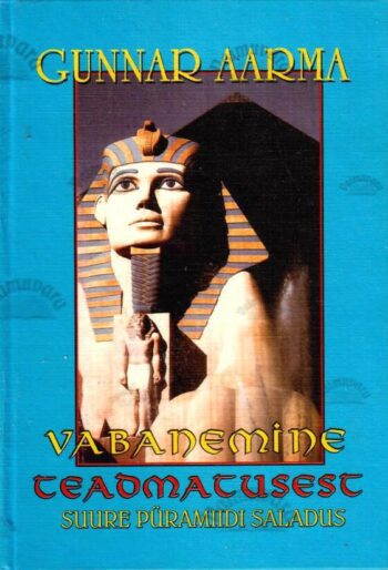Vabanemine teadmatusest. Suure püramiidi saladus - Gunnar Aarma, 1999