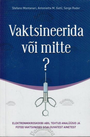Vaktsineerida või mitte - Stefano Montanari, Antonietta M. Gatti, Serge Rader Vaktsineerida või mitte? - Stefano Montanari, Antonietta M. Gatti, Serge Rader
