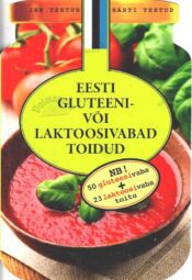 Eesti gluteeni- ja laktoosivabad toidud. 50+23 retsepti Eesti gluteeni- ja laktoosivabad toidud. 50+23 retsepti