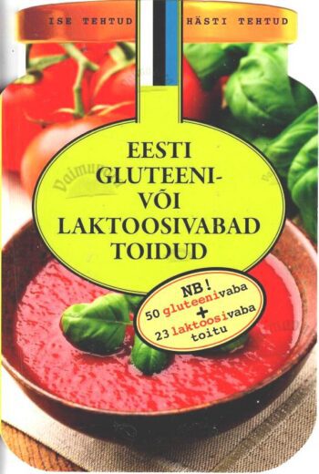 Eesti gluteeni- ja laktoosivabad toidud. 50+23 retsepti