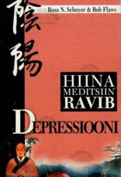 Hiina meditsiin ravib depressiooni - Bob Flaws, Rosa N. Schnyer Hiina meditsiin ravib depressiooni - Bob Flaws, Rosa N. Schnyer