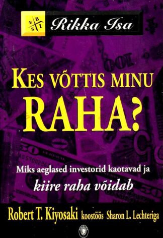 Kes võttis minu raha? Miks aeglased investorid kaotavad ja kiire raha võidab - Robert T. Kiyosaki, Sharon L. Lechter