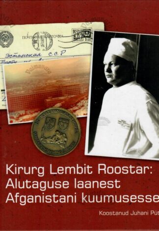 Kirurg Lembit Roostar. Alutaguse laanest Afganistani kuumusesse - Juhani Püttsepp