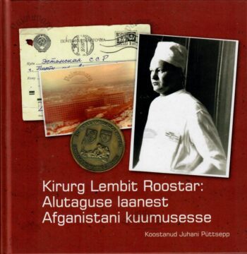 Kirurg Lembit Roostar. Alutaguse laanest Afganistani kuumusesse - Juhani Püttsepp