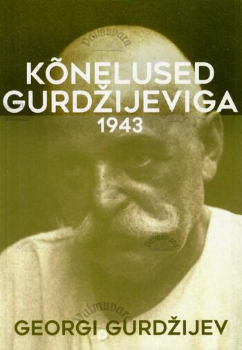 Kõnelused Gurdžijeviga. Ülestähendusi aastast 1943 - Georgi Gurdžijev Kõnelused Gurdžijeviga. Ülestähendusi aastast 1943 - Georgi Gurdžijev