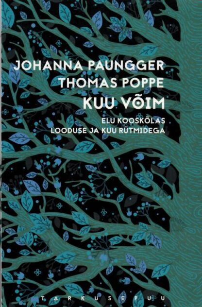 Kuu võim. Elu kooskõlas looduse ja Kuu rütmidega - Johanna Paungger ja Thomas Poppe