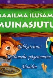 Maailma ilusamad muinasjutud. Tuhkatriinu. Kellamehe põgenemine. Aladdin.