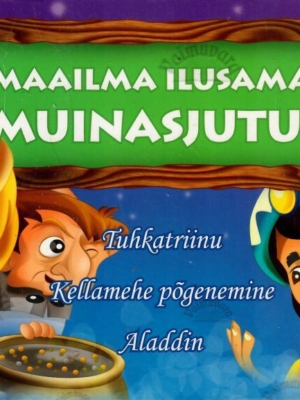 Maailma ilusamad muinasjutud. Tuhkatriinu. Kellamehe põgenemine. Aladdin.