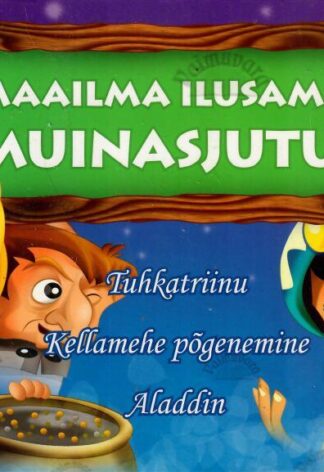 Maailma ilusamad muinasjutud. Tuhkatriinu. Kellamehe põgenemine. Aladdin.