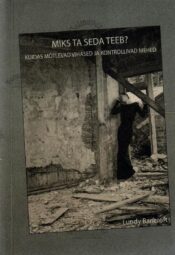 Miks ta seda teeb. Kuidas mõtlevad vihased ja kontrollivad mehed - Lundy Bancroft. Miks ta seda teeb? Kuidas mõtlevad vihased ja kontrollivad mehed - Lundy Bancroft