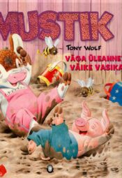 Mustik. Väga üleannetu väike vasikas - Tony Wolf Mustik. Väga üleannetu väike vasikas - Tony Wolf