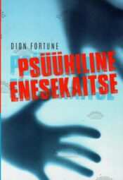 Psüühiline enesekaitse - Dion Fortune Psüühiline enesekaitse - Dion Fortune