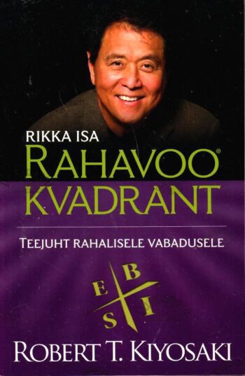 Rahavoo kvadrant. Rikka isa teejuht rahalisele vabadusele - Robert T. Kiyosaki, Sharon L. Lechter Rahavoo kvadrant. Rikka isa teejuht rahalisele vabadusele - Robert T. Kiyosaki, Sharon L. Lechter