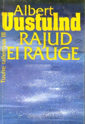 Rajud ei rauge. Tuulte tallermaa III - Albert Uustulnd