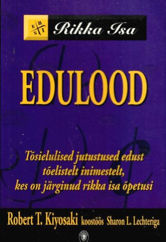 Rikka isa edulood. Tõsielulised jutustused edust tõelistelt inimestelt, kes on järginud rikka isa õpetusi - Robert T. Kiyosaki, Sharon L. Lechter