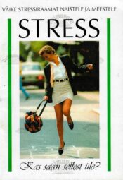 Stress. Väike stressiraamat naistele ja meestele Stress. Väike stressiraamat naistele ja meestele