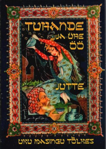 Tuhande ja ühe öö jutte Uku Masingu tõlkes Tuhande ja ühe öö jutte Uku Masingu tõlkes