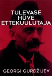 Tulevase hüve ettekuulutaja - Georgi Gurdžijev