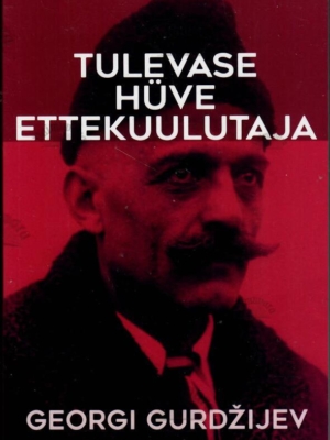 Tulevase hüve ettekuulutaja – Georgi Gurdžijev