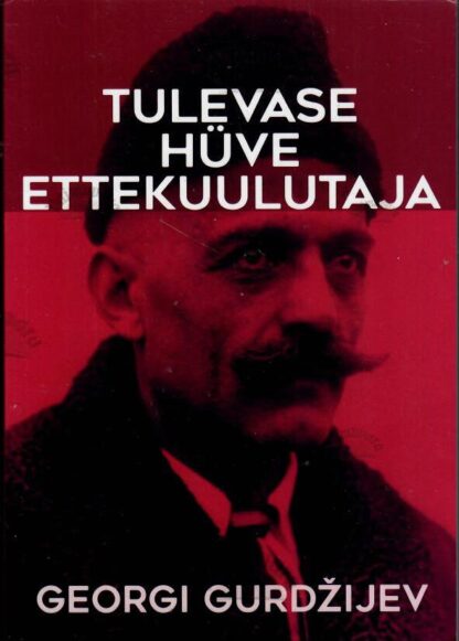 Tulevase hüve ettekuulutaja - Georgi Gurdžijev