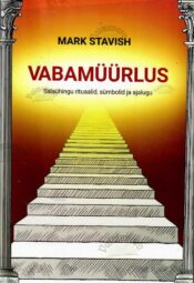 Vabamüürlus. Salaühingu rituaalid, sümbolid ja ajalugu - Mark Stavish Vabamüürlus. Salaühingu rituaalid, sümbolid ja ajalugu - Mark Stavish