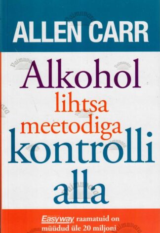 Alkohol lihtsa meetodiga kontrolli alla - Allen Carr