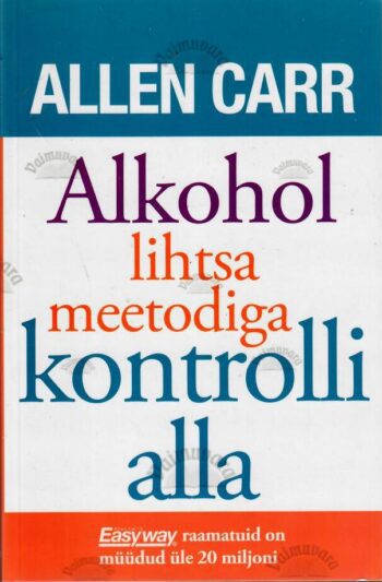 Alkohol lihtsa meetodiga kontrolli alla - Allen Carr