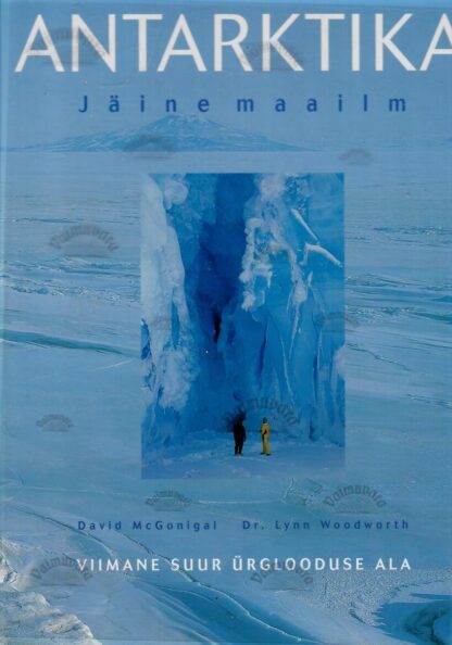 Antarktika. Jäine maailm - David McGonigal, Lynn Woodworth