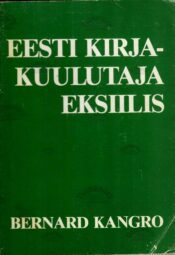 Eesti kirjakuulutaja eksiilis - Bernard Kangro