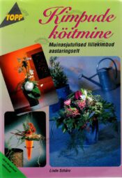 Kimpude köitmine. Muinasjutulised lillekimbud aastaringselt - Linde Schüro Kimpude köitmine. Muinasjutulised lillekimbud aastaringselt - Linde Schüro