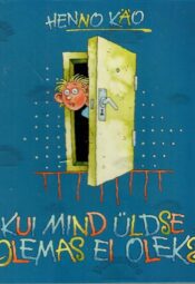 Kui mind üldse olemas ei oleks - Henno Käo Kui mind üldse olemas ei oleks - Henno Käo
