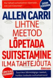 Lihtne meetod lõpetada suitsetamine ilma tahtejõuta - Allen Carr Lihtne meetod lõpetada suitsetamine ilma tahtejõuta - Allen Carr