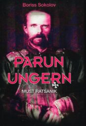 Parun Ungern. Must ratsanik - Boriss Sokolov Parun Ungern. Must ratsanik - Boriss Sokolov