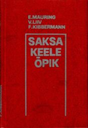Saksa keele õpik kõrgkoolidele - Elsa Mauring, Virve Liiv, Feliks Kibbermann Saksa keele õpik kõrgkoolidele - Elsa Mauring, Virve Liiv, Feliks Kibbermann